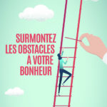 SURMONTEZ LES OBSTACLES À VOTRE BONHEUR