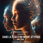 DANS LA PEAU D’ UN ENFANT ATYPIQUE (TDAH, HPI, TSA…)
