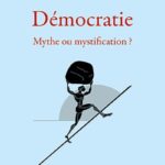 DÉMOCRATIE, MYTHE OU MYSTIFICATION ?