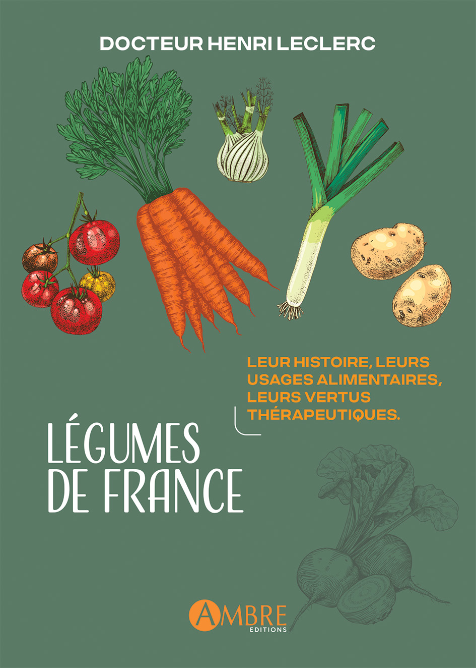 LÉGUMES DE FRANCE, Leur histoire, leurs usages alimentaires, leurs vertus thérapeutiques.