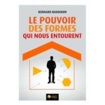 LE POUVOIR DES FORMES QUI NOUS ENTOURENT