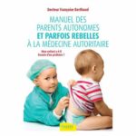 MANUEL DES PARENTS AUTONOMES ET PARFOIS REBELLES À LA MÉDECINE AUTORITAIRE